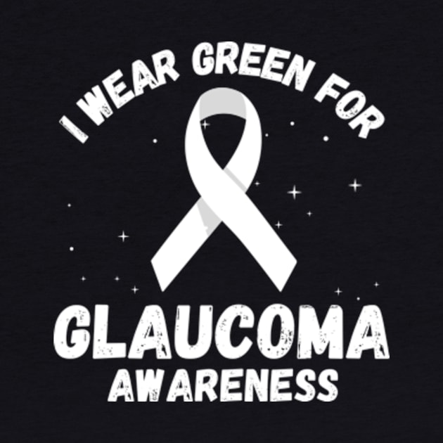 I Wear Green For Glaucoma Awareness by Davidsmith